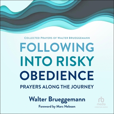 Following Into Risky Obedience: Prayers Along the Journey