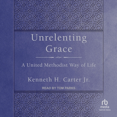 Unrelenting Grace: A United Methodist Way of Life