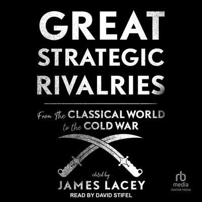 Great Strategic Rivalries: From the Classical World to the Cold War