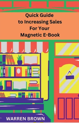 Quick Guide to Increasing Sales for Your Magnetic E-Book
