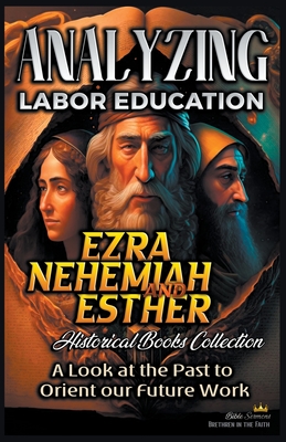 Analyzing Labor Education in Ezra, Nehemiah, Esther: A Look at the Past to Orient our Future Work
