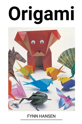 Origami for Beginners: The Creative World of Paper Folding: Easy Origami Book with 36 Projects: Great for Kids Or Adult Beginners [Book]