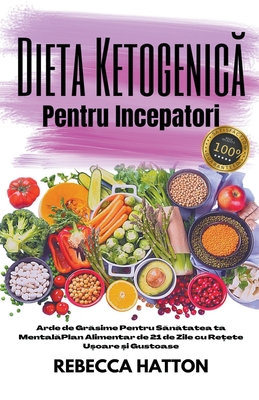 Dieta Ketogenică Pentru Incepatori - Arde de Grăsime Pentru Sănătatea ta Mentală Plan Alimentar de 21 de Zile cu Rețete