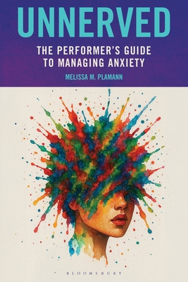 Unnerved: The Performer's Guide to Managing Anxiety