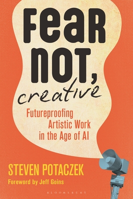 Fear Not, Creative: Futureproofing Artistic Work in the Age of AI