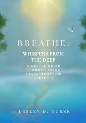 Breathe: Whispers From the Deep: A Gentle Guide Through Seven Transformative Currents