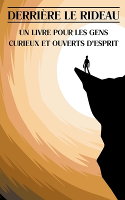 Derrière le Rideau: Un Livre pour les Gens Curieux et Ouverts d'Esprit