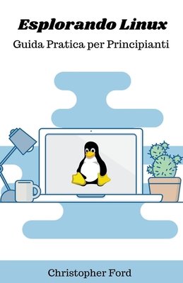 Esplorando Linux: Guida Pratica per Principianti
