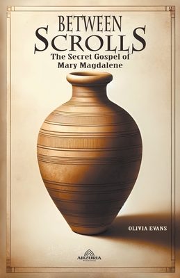 Between Scrolls - The Secret Gospel of Mary Magdalene