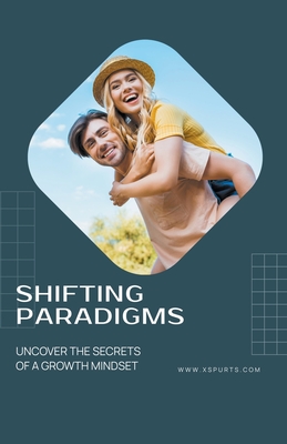 Shifting Paradigms: Uncover the Secrets of a Growth Mindset