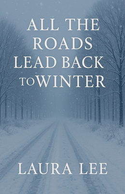 All the Roads Lead Back to Winter