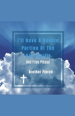 I'll Have A Double Portion Of The Holy Spirit And Fries Please