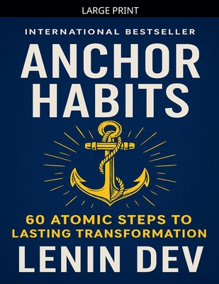 Anchor Habits: 60 Atomic Steps to Lasting Transformation (Large Print Edition)
