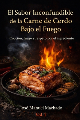 El Sabor Inconfundible de la Carne de Cerdo Bajo el Fuego - Vol. 1