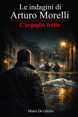 Le indagini di Arturo Morelli - L'orgoglio ferito: (vol. 1)