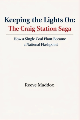 Keeping the Lights On: The Craig Station Saga: How a Single Coal Plant Became a National Flashpoint