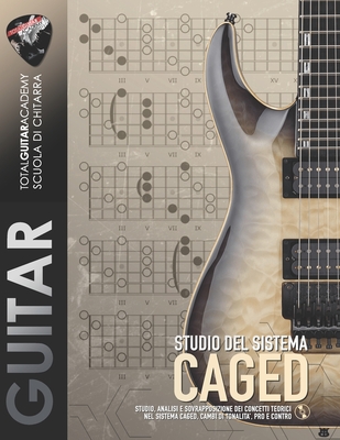 Studio del sistema CAGED: Studio, analisi e sovrapposizione dei concetti teorici nel sistema CAGED, cambi di tonalità, pro e contro.