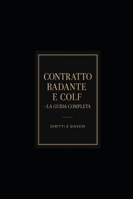 Contratto Badante E Colf - La Guida Completa: Diritti e Doveri nel Lavoro Domestico in Italia