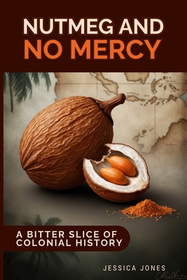 Nutmeg and No Mercy: A Bitter Slice of Colonial History