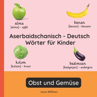 Aserbaidschanisch - Deutsch Wörter für Kinder - Obst und Gemüse: Aserbaidschanisch Lernen für Kinder und Anfänger - Zweisprachiges Bilderbuch auf Aser