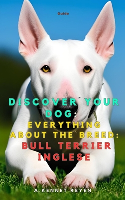 Discover your dog: Everything about the breed: Bull Terrier