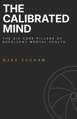 The Calibrated Mind: The Six Core Pillars of Excellent Mental Health
