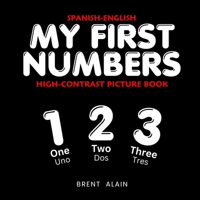 My First Numbers Spanish-English: Bilingual High-Contrast Picture Book for Newborns and Babies