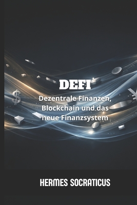 DeFi: Dezentrale Finanzen, Blockchain und das neue Finanzsystem