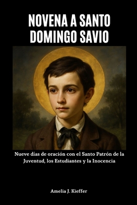 Novena a Santo Domingo Savio: Nueve días de oración con el Santo Patrón de la Juventud, los Estudiantes y la Inocencia