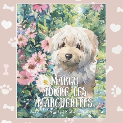 Margo adore les marguerites: Un album illustré à l'aquarelle inspiré d'un animal de compagnie réel