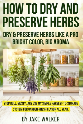 How to Dry and Preserve Herbs: Herb drying guide with harvest herbs timing, air drying herbs, dehydrator herbs, oven drying herbs, microwave drying he