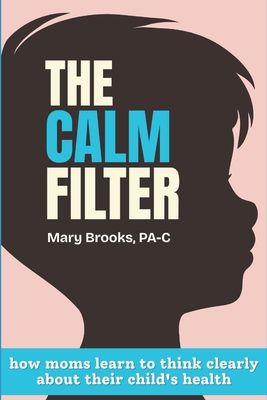 The CALM Filter: How Moms Learn to Think Clearly About Their Child's Health