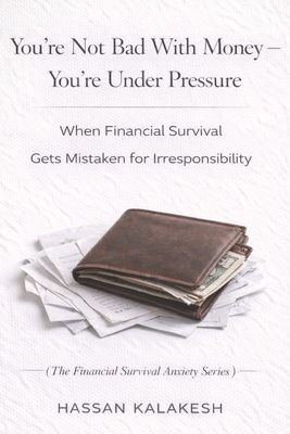 You're Not Bad With Money - You're Under Pressure: When Financial Survival Gets Mistaken for Irresponsibility