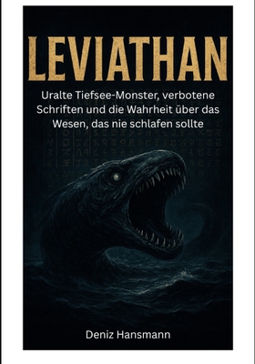 Leviathan: Uralte Tiefsee- Monster, verbotene Schriften und die Wahrheit über das Wesen das nie schlafen sollte