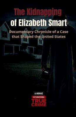 The Kidnapping of Elizabeth Smart: Documentary Chronicle of a Case that Shaped the United States