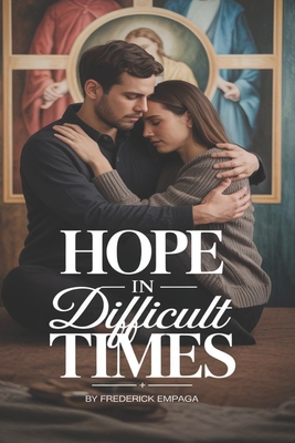 Hope in Difficult Times: A 30-Day Christian Devotional for Strength, Peace, and Trusting God Through Life's Storms