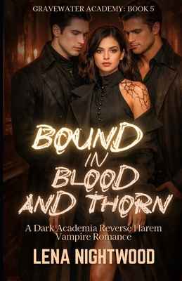 Bound in Blood and Thorn: A Dark Academia Reverse Harem Vampire Romance