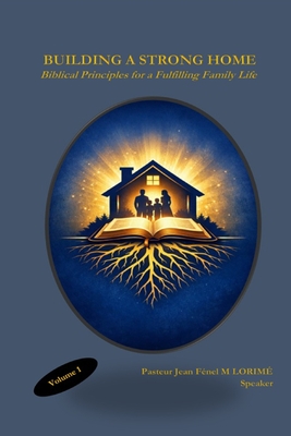Building a Strong Home: Biblical Principles for a Fulfilling Family Life