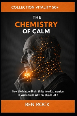 The Chemistry of Calm: How the Mature Brain Shifts from Extraversion to Wisdom and Why You Should Let It