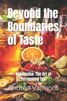 Beyond the Boundaries of Taste: Kombucha: The Art of Fermented Tea