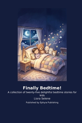 Finally Bedtime!: A collection of twenty-five delightful bedtime stories for kids