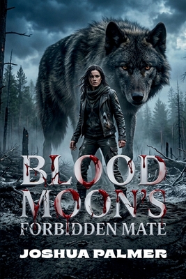 Blood Moon's Forbidden Mate: A Wolf Shifter Enemies to Lovers Paranormal Romance