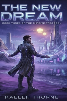 Chrome Protocol: The New Dream Book Three of the Chrome Protocol Series
