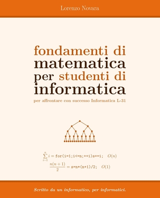 Fondamenti di Matematica per Studenti di Informatica: per affrontare con successo Informatica L-31