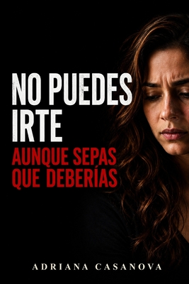 No puedes irte: Aunque sepas que deberías