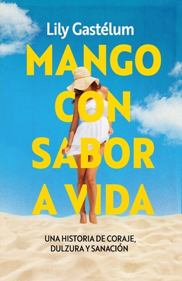 Mango con sabor a vida: una historia de coraje, dulzura y sanación