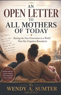 An Open Letter to All Mothers of Today: Raising the Next Generation in a World That Has Forgotten Boundaries