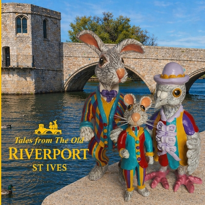 Tales from The Old Riverport St.Ives: Whimsicle childrens Stories ages 3 to 8