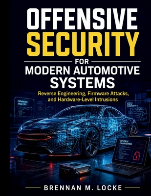 Offensive Security for Modern Automotive Systems: Reverse Engineering, Firmware Attacks, and Hardware-Level Intrusions
