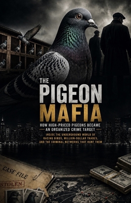 The Pigeon Mafia: How High-Priced Pigeons Became an Organized Crime Target: Transform Your Mind, Shift Your Vibration, and Create a Powerful Inner Sta